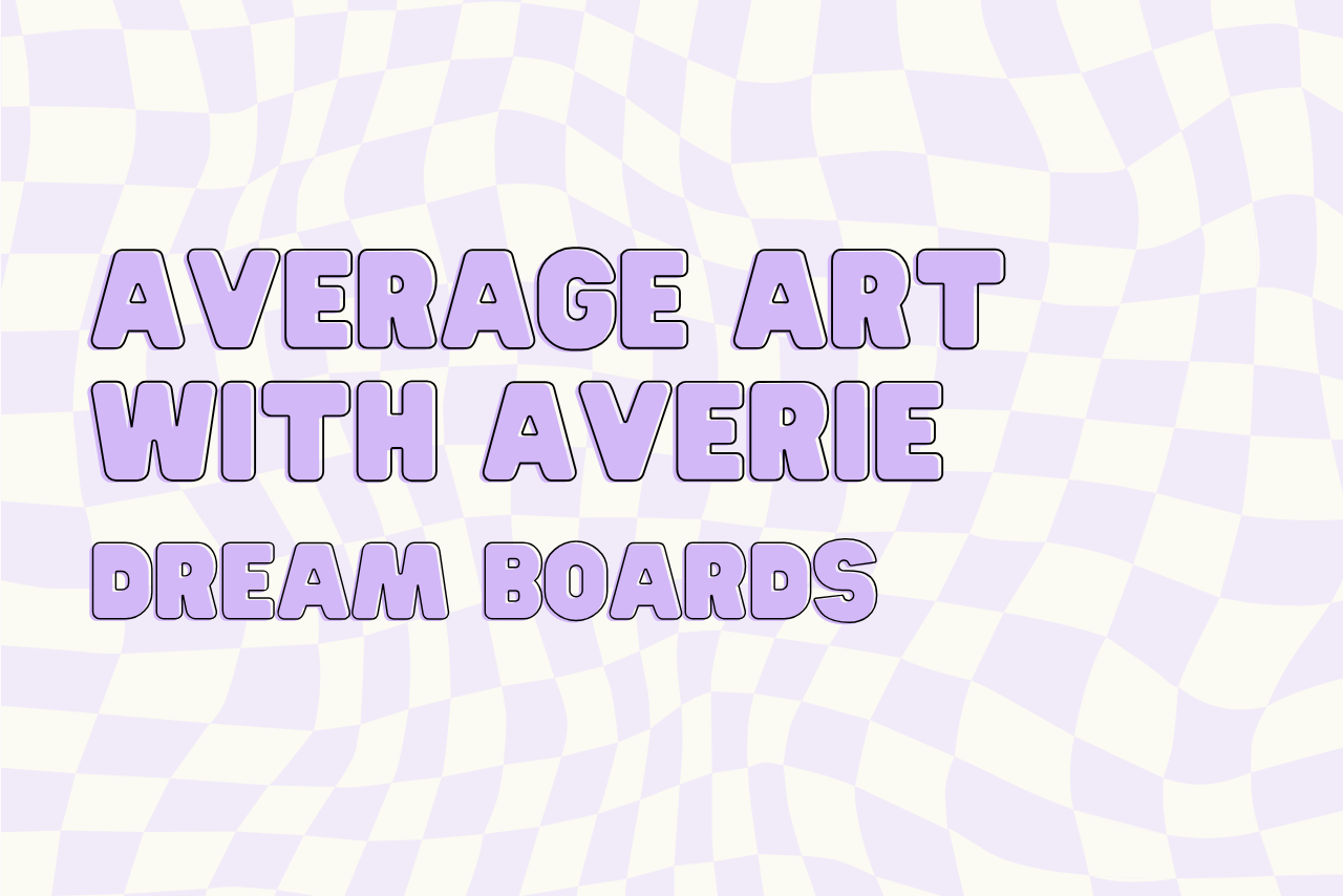 Checkered background with words reading Average Art with Averie: Dream Boards